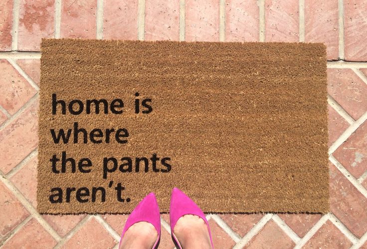 Home is where the pants aren't doormat