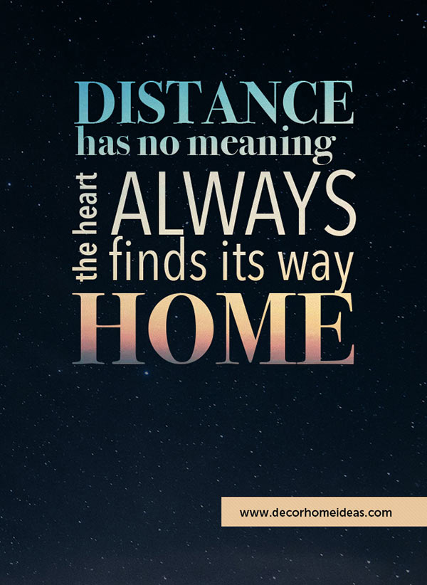 Distance has no meaning the heart always finds its way home #homedecor #quotes #homequotes #signs #sayings #decoratingideas #decorhomeideas
