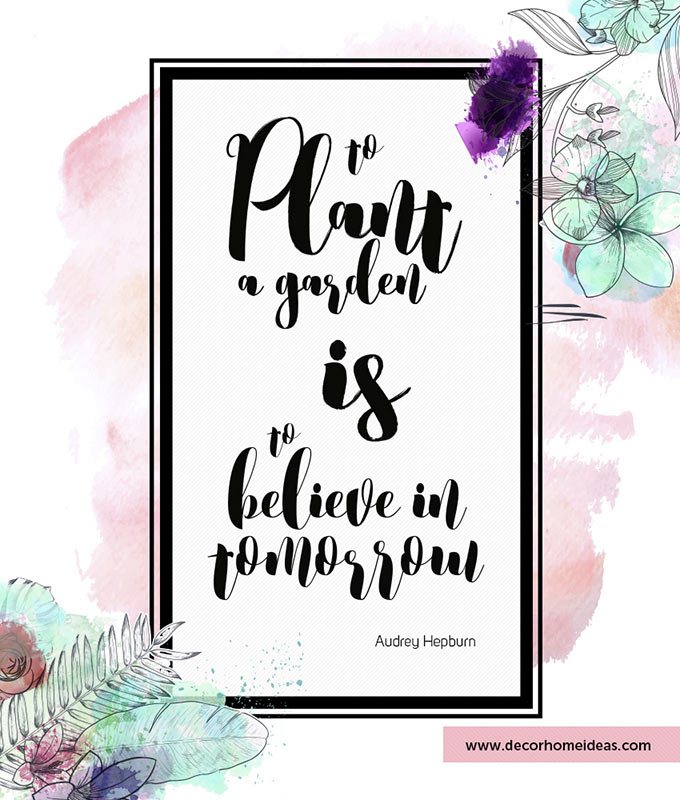 To plant a garden is to believe in tomorrow Audrey Hepburn quote #homedecor #quotes #homequotes #signs #sayings #decoratingideas #decorhomeideas