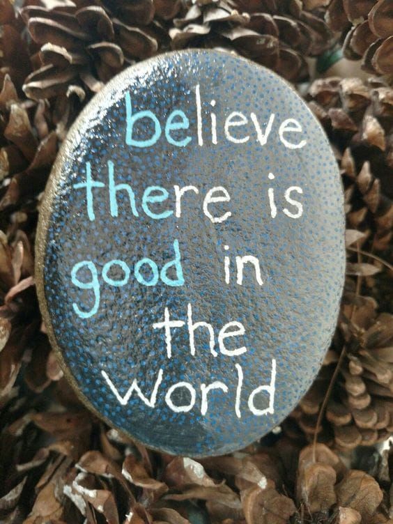 Believe There Is Good Quote Painted Rock