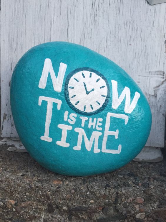 Now Is The Time Turquoise Painted Rock