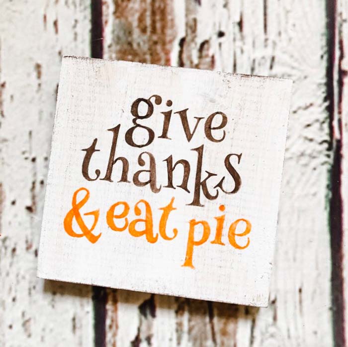 3. Give Thanks and Eat Pie Sign #thanksgiving #sign #decorhomeideas